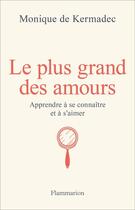 Couverture du livre « Le plus grand des amours : Apprendre à se connaître et à s'aimer » de Monique De Kermadec aux éditions Flammarion