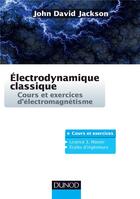 Couverture du livre « Electrodynamique classique - cours et exercices d'electromagnetisme » de Jackson John David aux éditions Dunod