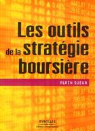 Couverture du livre « Les outils de la stratégie boursière » de Sueur A aux éditions Editions D'organisation