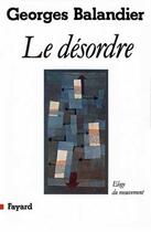 Couverture du livre « Le désordre ; éloge du mouvement » de Georges Balandier aux éditions Fayard