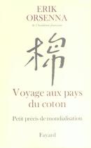 Couverture du livre « Petit précis de mondialisation Tome 1 : Voyage aux pays du coton » de Erik Orsenna aux éditions Fayard