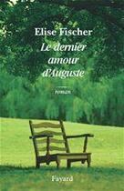 Couverture du livre « Le dernier amour d'Auguste » de Elise Fischer aux éditions Fayard