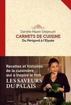 Couverture du livre « Carnets de cuisine ; du Périgord à l'Elysée » de Daniele Mazet-Delpeuch aux éditions Bayard