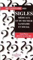 Couverture du livre « Dictionnaire des sigles médicaux et du secteur sanitaire et social » de Jean-Pierre Bouscau-Faure aux éditions Dalloz