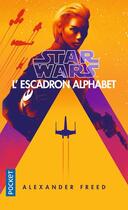 Couverture du livre « Star wars - l'escadron alphabet Tome 1 » de Alexander Freed aux éditions Pocket
