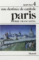 Couverture du livre « Paris : Une destinée de capitale » de Pierre Francastel aux éditions Denoel