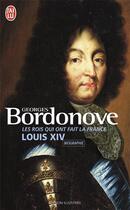 Couverture du livre « Les rois qui ont fait la France ; Louis XIV » de Georges Bordonove aux éditions J'ai Lu