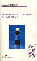 Couverture du livre « Handicap mental et technique du psychodrame » de Jacques Michelet aux éditions L'harmattan