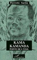 Couverture du livre « Kama kamanda, poete de l'exil » de Pierrette Sartin aux éditions Editions L'harmattan