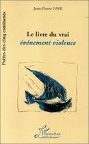 Couverture du livre « Le livre du vrai événement violence » de Jean-Pierre Faye aux éditions Editions L'harmattan