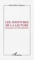 Couverture du livre « Les aventures de la lecture - cinq essais sur le don quichotte » de Daniel-Henri Pageaux aux éditions Editions L'harmattan