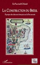 Couverture du livre « Construction du Brésil à propos des discours français sur la découverte » de Eni Puccinelli Orlandi aux éditions Editions L'harmattan