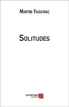 Couverture du livre « Solitudes » de Martine Falgayrac aux éditions Editions Du Net