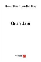 Couverture du livre « Qhad jami » de Nicolas Brua et Jean-Marx Brua aux éditions Editions Du Net