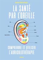 Couverture du livre « La santé par l'oreille ; comprendre et utiliser l'auriculothérapie » de Raphael Nogier aux éditions Mango