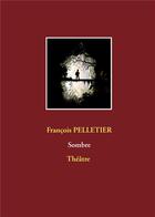Couverture du livre « Sombre » de Francois Pelletier aux éditions Books On Demand