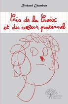 Couverture du livre « Cris de la croix et du coeur paternel » de Richard Chambon aux éditions Edilivre