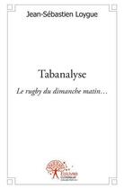 Couverture du livre « Tabanalyse - le rugby du dimanche matin » de Loygue J S. aux éditions Edilivre