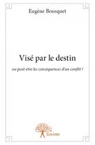 Couverture du livre « Visé par le destin » de Eugene Bousquet aux éditions Edilivre