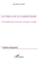 Couverture du livre « Lettres sur le communisme ; un intellectuel communiste témoigne et réagit » de Jean-Pierre Combe aux éditions Editions L'harmattan