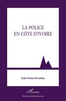 Couverture du livre « La police en Côte d'Ivoire » de Nabi Youla Doumbia aux éditions L'harmattan