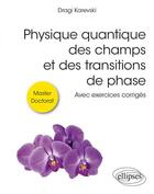 Couverture du livre « Physique quantique des champs et des transitions de phase : avec exercices corrigés » de Dragi Karevski aux éditions Ellipses