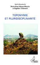 Couverture du livre « Toponymie et pluridisciplinarité » de Marie-Rose Abomo-Maurin et Rigobert Tchameni aux éditions L'harmattan