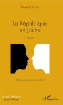 Couverture du livre « La République en jaune » de Raymond Loko aux éditions L'harmattan