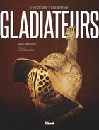 Couverture du livre « Gladiateurs » de Virginie Girod et Eric Teyssier aux éditions Glenat