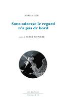 Couverture du livre « Sans adresse le regard n'a pas de bord » de Serge Sauniere et Myriam Eck aux éditions Aencrages Et Co