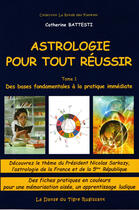 Couverture du livre « Astrologie pour tout réussir t.1 ; des bases fondamentales à l'application immédiate » de Catherine Battesti aux éditions Brigitte Miler