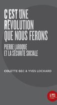 Couverture du livre « C'est une révolution que nous ferons ; Pierre Laroque et lé sécurité sociale » de Colette Bec et Yves Lochard aux éditions Bord De L'eau