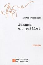 Couverture du livre « Jeanne en juillet » de Arnaud Friedmann aux éditions De La Boucle