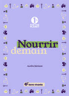 Couverture du livre « Nourrir demain » de Aurelie Secheret aux éditions Terre Vivante