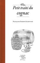 Couverture du livre « Petit traité du Cognac » de Francoise Barbin-Lecrevisse aux éditions Le Sureau
