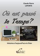Couverture du livre « Ou est passe le temps ? » de Claude Pier Laporte aux éditions Alexandra De Saint Prix