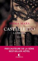 Couverture du livre « Castelletto t.1 ; Chiara » de Emma Mars aux éditions Charleston