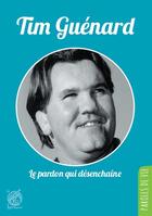 Couverture du livre « Tim Guénard ; le pardon qui désenchaîne » de Tim Guenard aux éditions Livre Ouvert