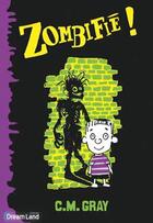 Couverture du livre « Zombifié ! T.1 » de C.M. Gray aux éditions Dreamland