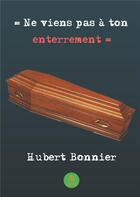 Couverture du livre « Ne viens pas à ton enterrement » de Hubert Bonnier aux éditions Le Lys Bleu
