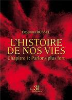 Couverture du livre « L'histoire de nos vies Tome 1 : parlons plus fort » de Dayanna Russel aux éditions Les Trois Colonnes