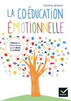 Couverture du livre « La coéducation émotionnelle ; s'élever en même temps qu'on élève les enfants » de Jambon Caroline aux éditions Hatier Parents