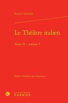 Couverture du livre « Le théâtre italien Tome 2 ; Tome 1 » de Evariste Gherardi aux éditions Classiques Garnier