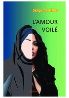 Couverture du livre « L'amour voilé » de Serge De Libos aux éditions Editions Edilivre