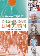 Couverture du livre « Champions du Limousin : la Haute-Vienne » de Bernard Verret aux éditions Mon Limousin