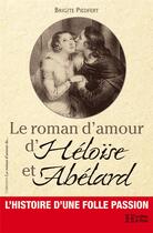 Couverture du livre « Le roman d'amour d'heloise et abelard » de Brigite Piedfert aux éditions Les Editions De L'histoire