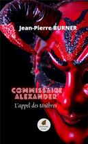 Couverture du livre « Commissaire Alexander : l'appel des ténèbres » de Jean-Pierre Burner aux éditions Burner