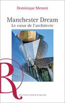 Couverture du livre « Manchester dream : Le coeur de l'architecte » de Dominique Memmi aux éditions Marie Romaine