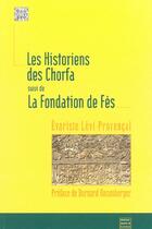 Couverture du livre « Les Historiens Des Chorfa Suivi De La Fondation De Fes » de Levi-Provencal aux éditions Maisonneuve Larose