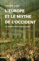 Couverture du livre « L'Europe et le mythe de l'Occident ; la construction d'une histoire » de Georges Corm aux éditions La Decouverte